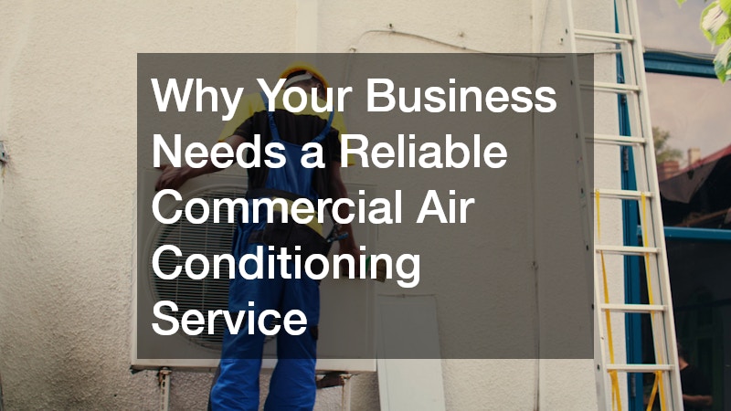 Why Your Business Needs a Reliable Commercial Air Conditioning Service